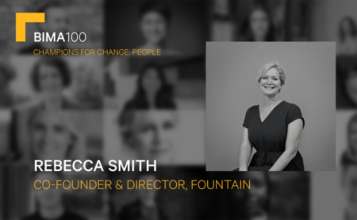 BIMA 100 - Champions for Change: People - Rebecca Smith, Co-Founder & Director, Fountain.