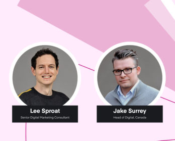 Lee Sproat, Senior Digital Marketing Consultant and Jake Surry, Head of Digital, Canada.